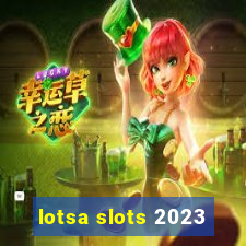 lotsa slots 2023