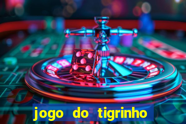 jogo do tigrinho qual o melhor