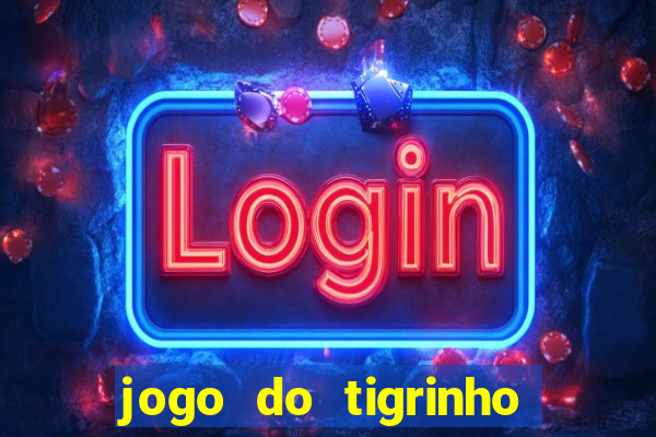 jogo do tigrinho qual o melhor