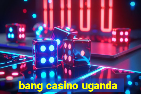 bang casino uganda