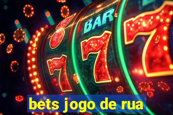 bets jogo de rua