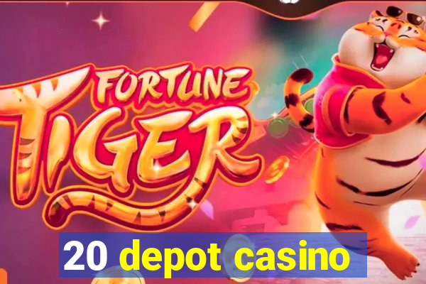 20 depot casino