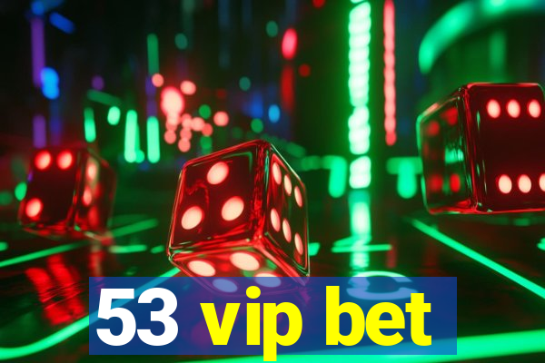 53 vip bet