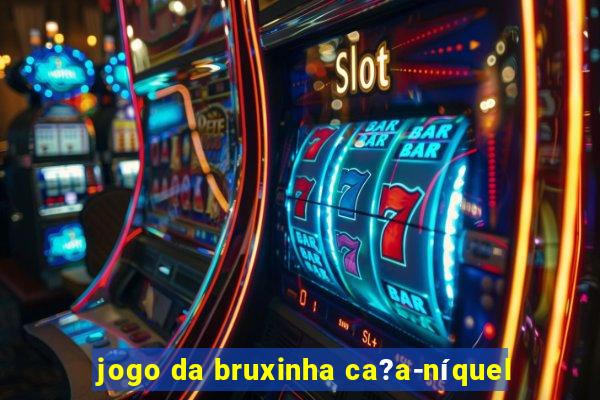 jogo da bruxinha ca?a-níquel