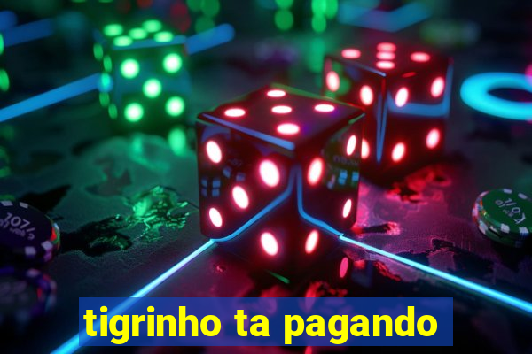 tigrinho ta pagando