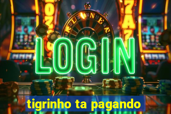 tigrinho ta pagando