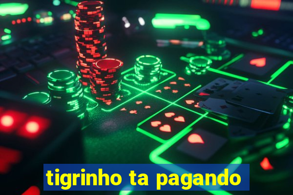 tigrinho ta pagando