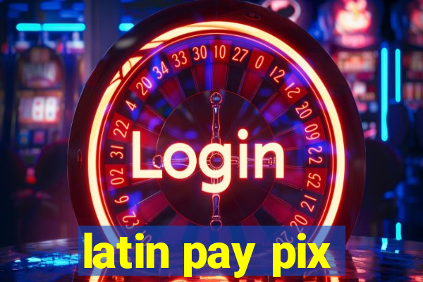 latin pay pix