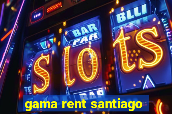 gama rent santiago