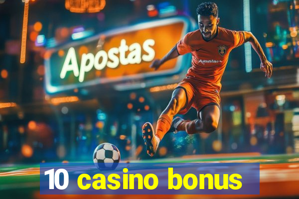 10 casino bonus