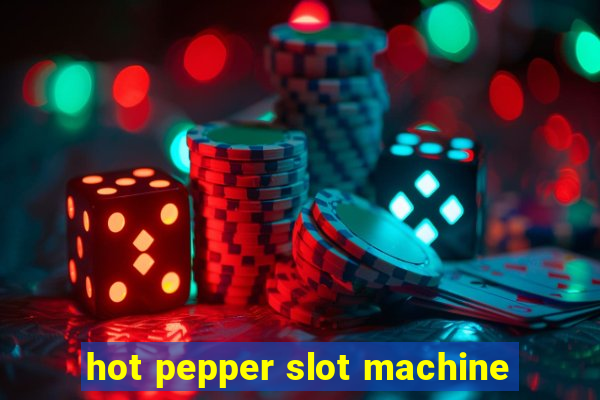 hot pepper slot machine