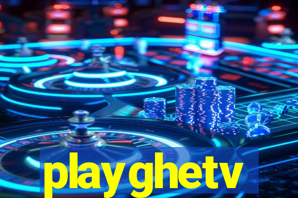 playghetv