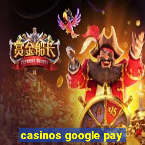 casinos google pay