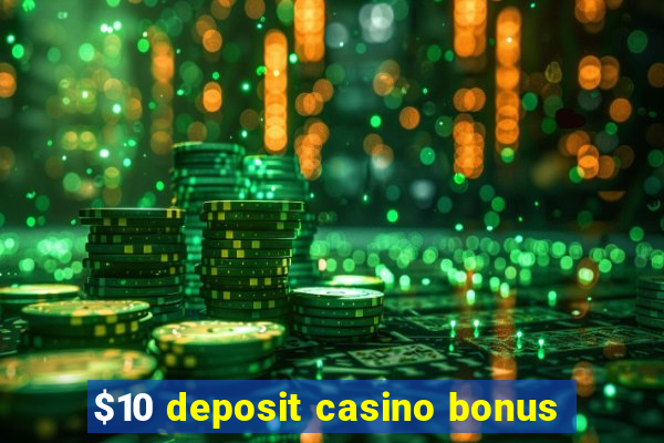 $10 deposit casino bonus