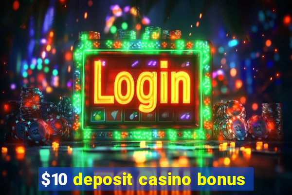 $10 deposit casino bonus