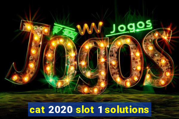 cat 2020 slot 1 solutions