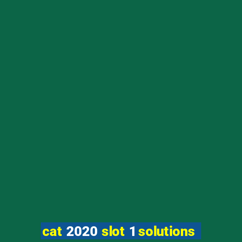 cat 2020 slot 1 solutions