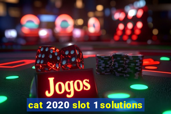 cat 2020 slot 1 solutions