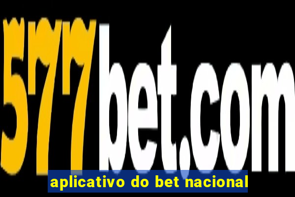 aplicativo do bet nacional