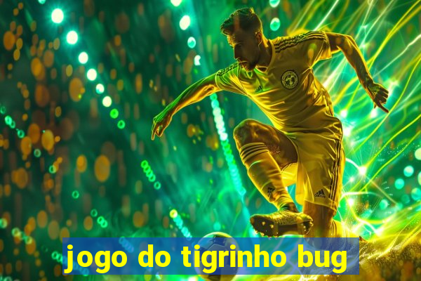 jogo do tigrinho bug