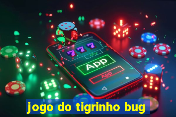 jogo do tigrinho bug