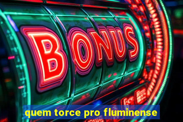 quem torce pro fluminense