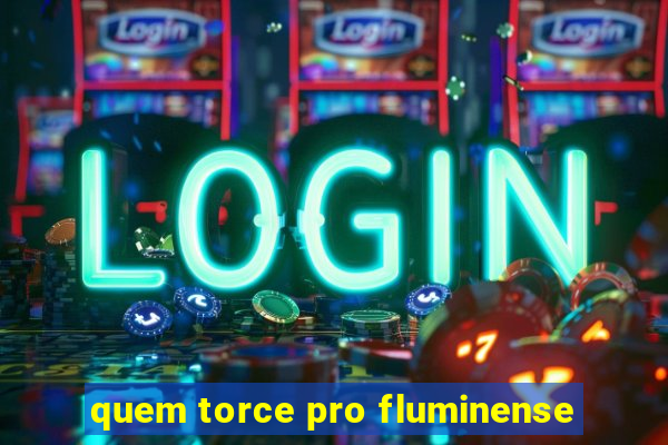 quem torce pro fluminense