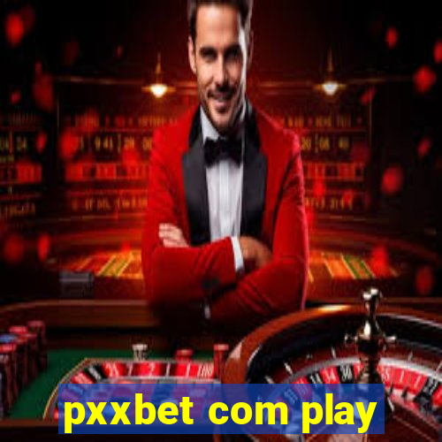 pxxbet com play