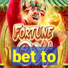 bet to