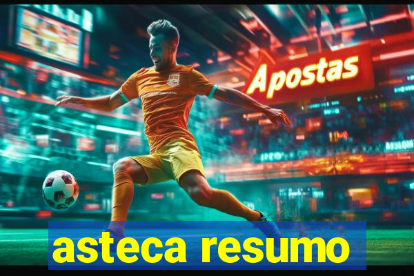 asteca resumo