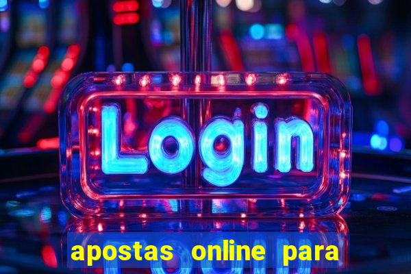 apostas online para ganhar dinheiro