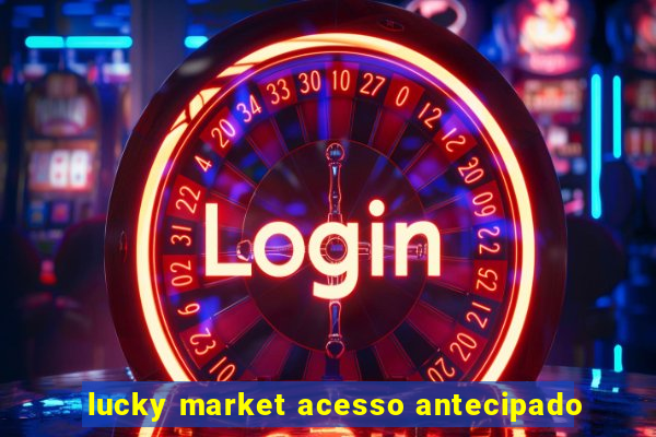 lucky market acesso antecipado