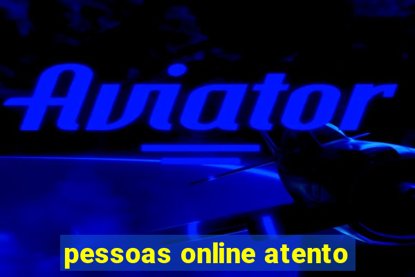 pessoas online atento