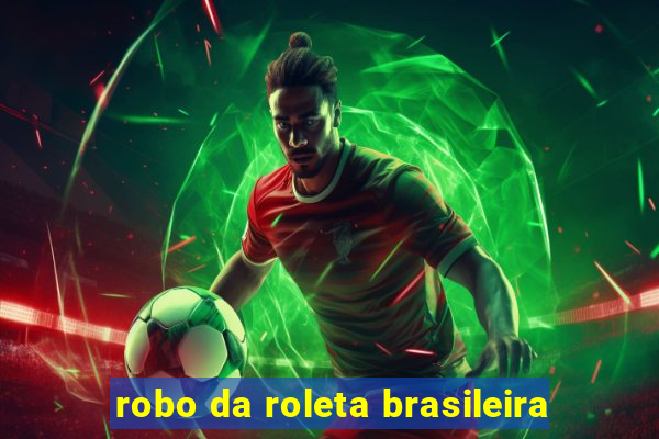 robo da roleta brasileira