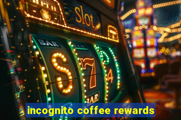 incognito coffee rewards