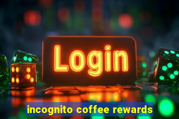 incognito coffee rewards