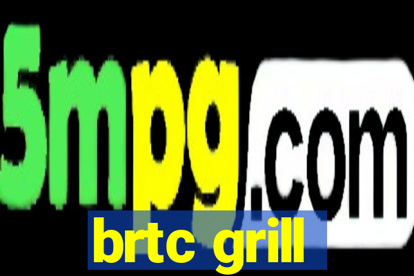 brtc grill