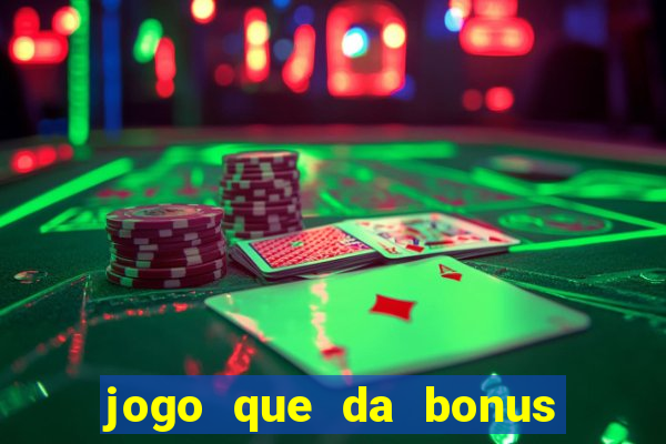 jogo que da bonus para jogar