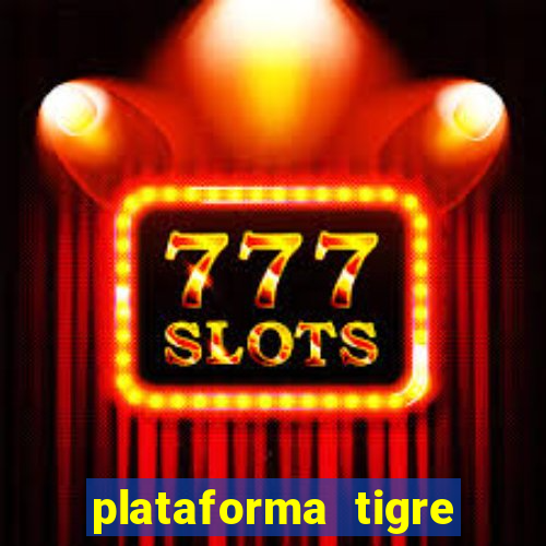 plataforma tigre pagando no cadastro