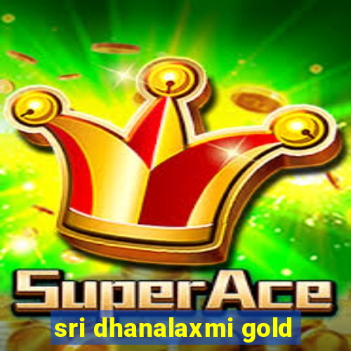 sri dhanalaxmi gold