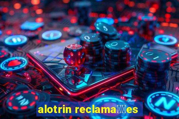 alotrin reclama莽玫es