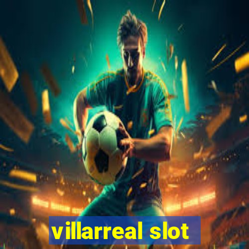 villarreal slot