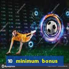 10 minimum bonus code casino