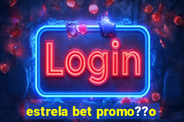 estrela bet promo??o