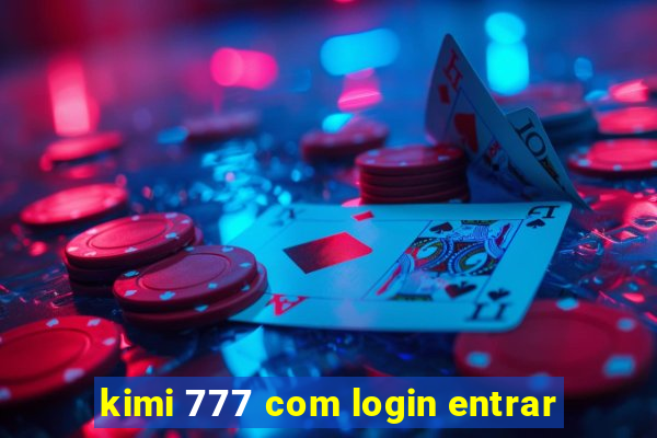 kimi 777 com login entrar