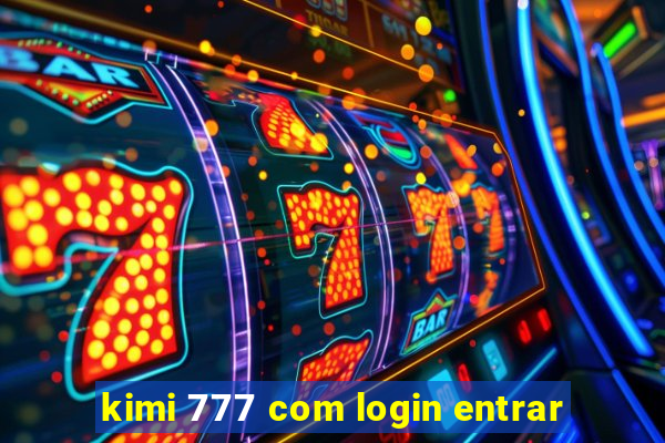 kimi 777 com login entrar