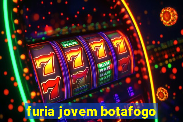 furia jovem botafogo