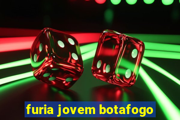 furia jovem botafogo