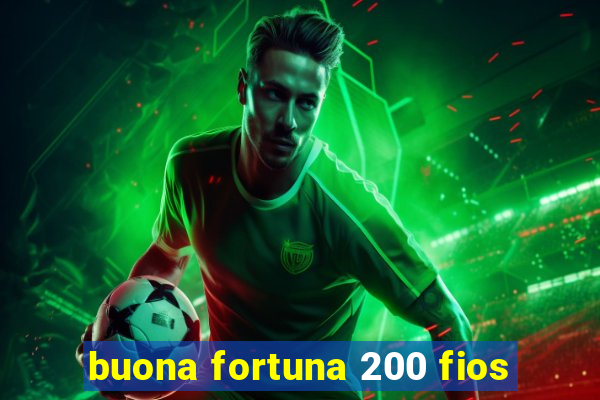 buona fortuna 200 fios