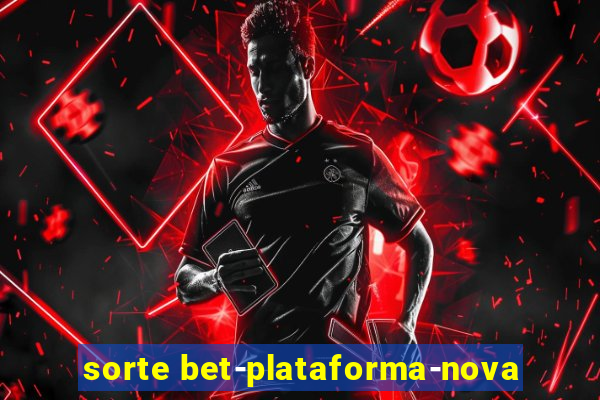 sorte bet-plataforma-nova